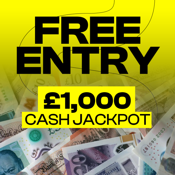 FREE ENTRY - £1,000 Cash!